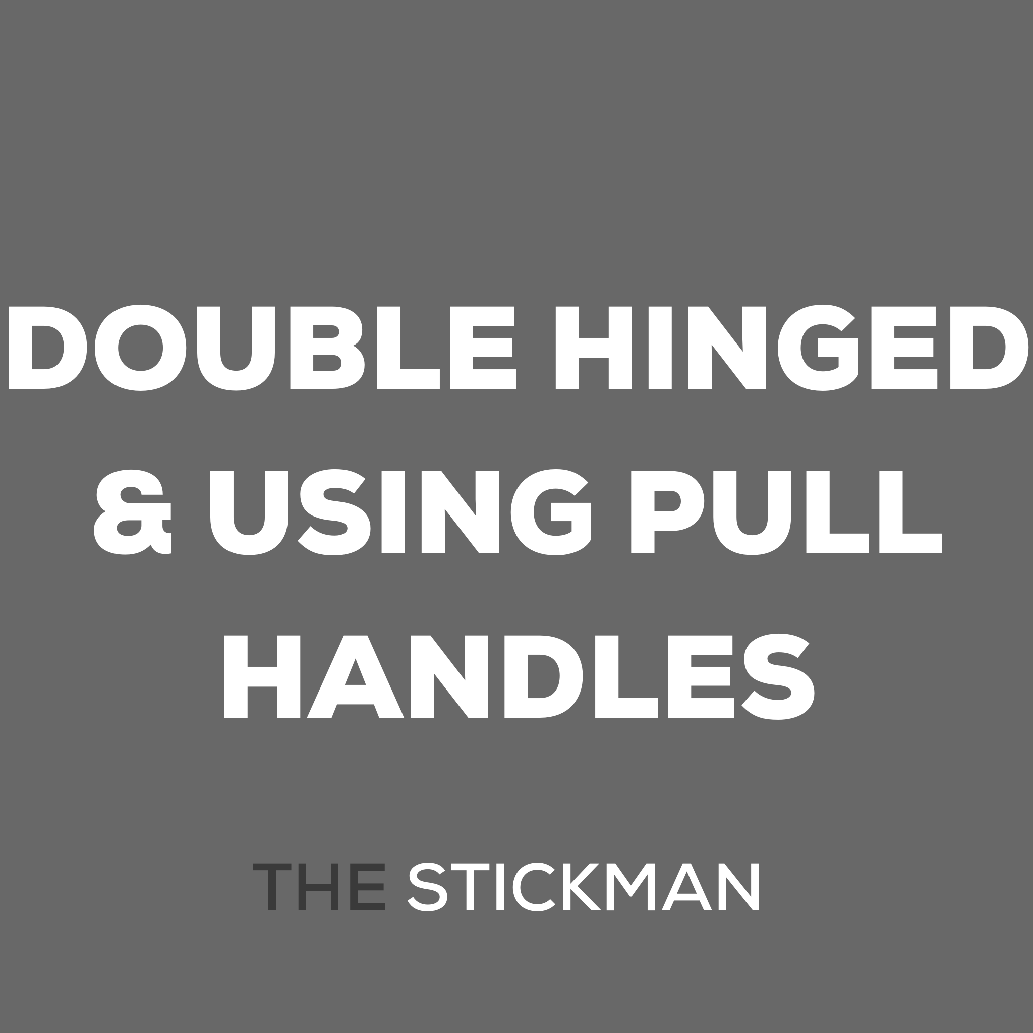 DOUBLE HINGED & USING PULL HANDLES